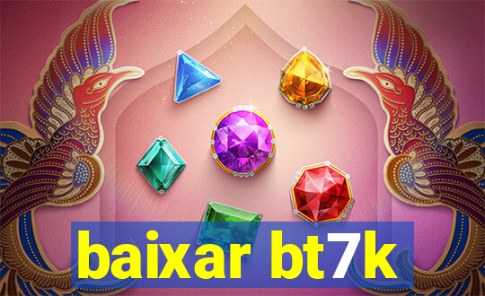 baixar bt7k
